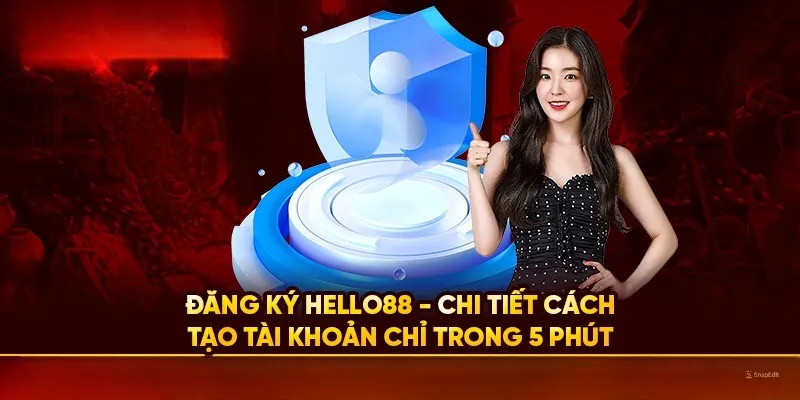 Chi tiết các bước đăng ký tài khoản nhà cái Hello88