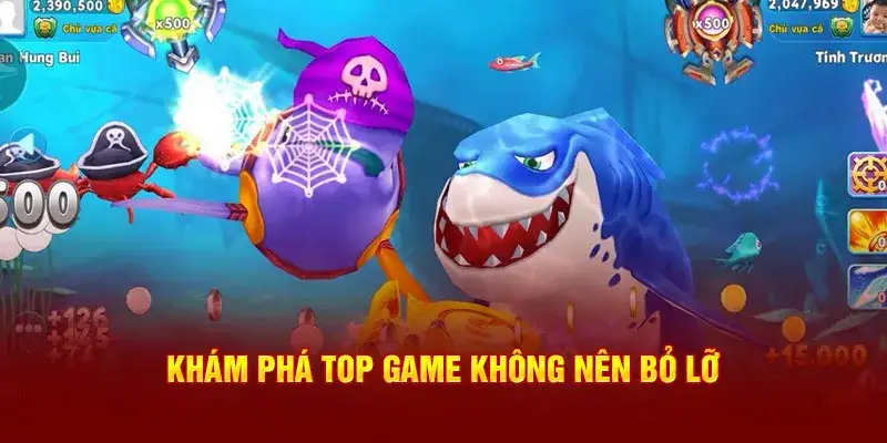 Khám phá top game không nên bỏ lỡ