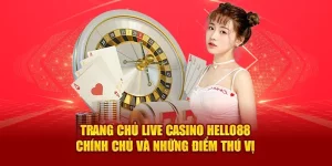 Trang chủ Live Casino Hello88 chính chủ và những điểm thú vị